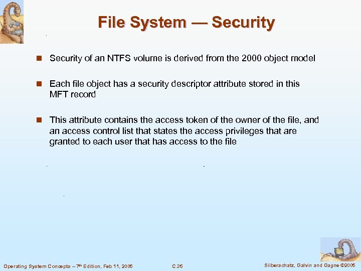 File System — Security n Security of an NTFS volume is derived from the