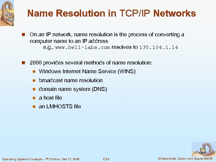 Name Resolution in TCP/IP Networks n On an IP network, name resolution is the