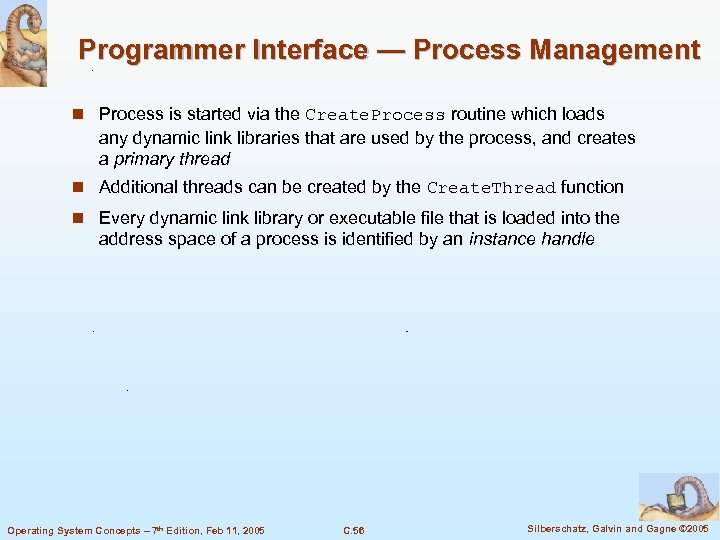 Programmer Interface — Process Management n Process is started via the Create. Process routine