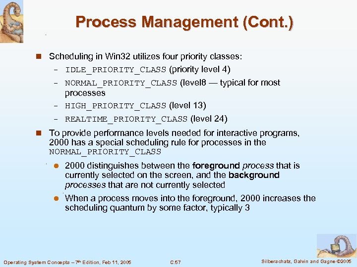 Process Management (Cont. ) n Scheduling in Win 32 utilizes four priority classes: IDLE_PRIORITY_CLASS