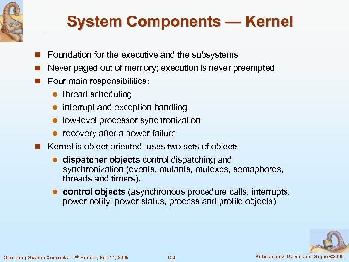 System Components — Kernel n Foundation for the executive and the subsystems n Never