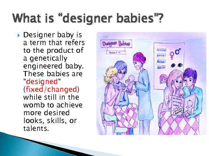 What is “designer babies”? Designer baby is a term that refers to the product