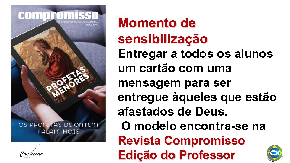 Momento de sensibilização Entregar a todos os alunos um cartão com uma mensagem para