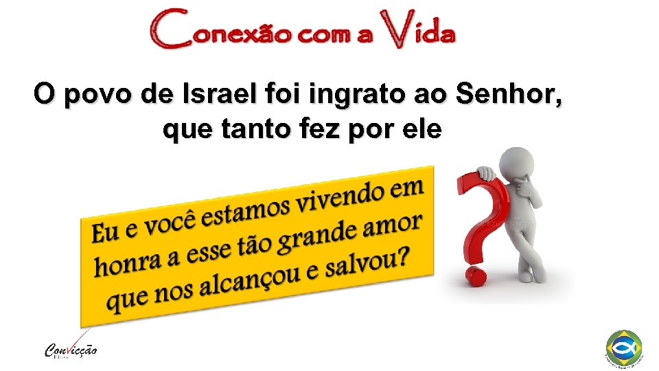 O povo de Israel foi ingrato ao Senhor, que tanto fez por ele 