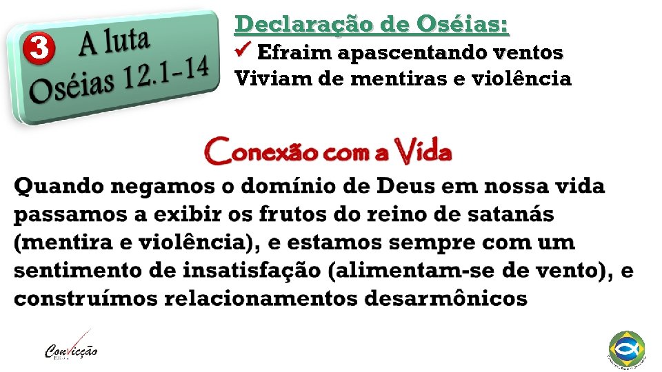 3 Declaração de Oséias: Efraim apascentando ventos Viviam de mentiras e violência 