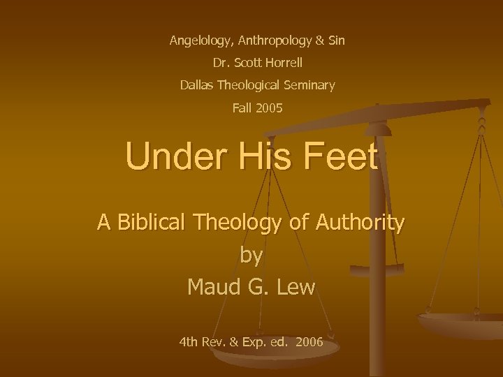 Angelology, Anthropology & Sin Dr. Scott Horrell Dallas Theological Seminary Fall 2005 Under His