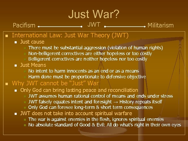 Just War? Pacifism n Militarism International Law: Just War Theory (JWT) n Just cause