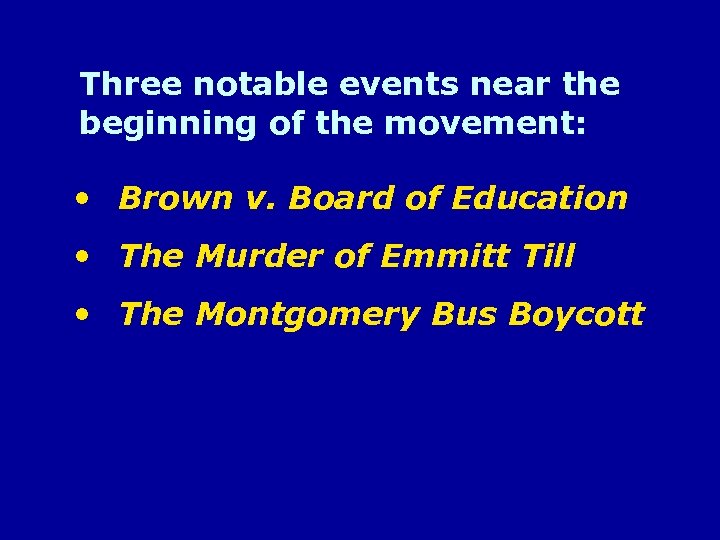 Three notable events near the beginning of the movement: • Brown v. Board of