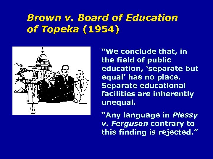 Brown v. Board of Education of Topeka (1954) “We conclude that, in the field