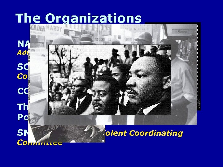 The Organizations NAACP National Association for the Advancement of Colored People SCLC Southern Christian