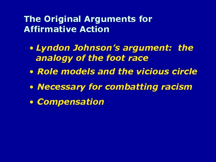The Original Arguments for Affirmative Action • Lyndon Johnson’s argument: the analogy of the