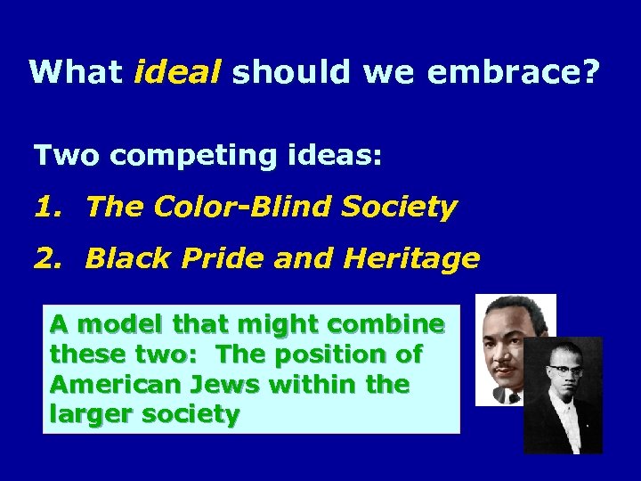 What ideal should we embrace? Two competing ideas: 1. The Color-Blind Society 2. Black
