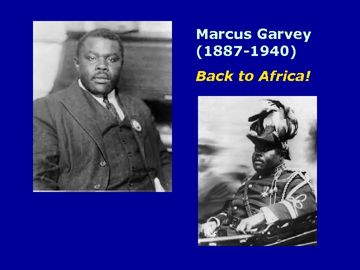 Marcus Garvey (1887 -1940) Back to Africa! 