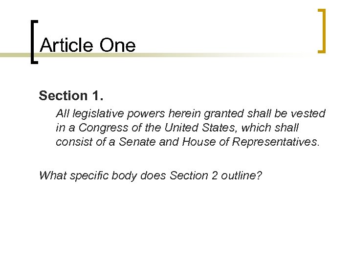 Article One Section 1. All legislative powers herein granted shall be vested in a