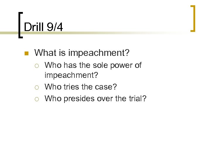 Drill 9/4 n What is impeachment? ¡ ¡ ¡ Who has the sole power