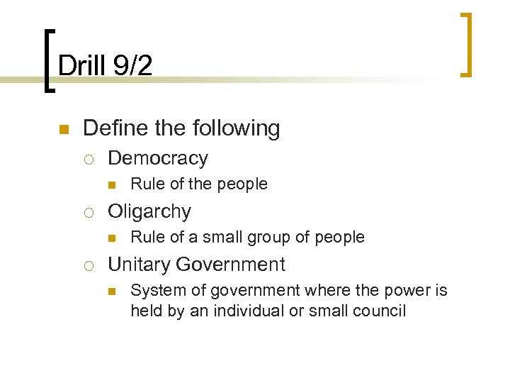 Drill 9/2 n Define the following ¡ Democracy n ¡ Oligarchy n ¡ Rule