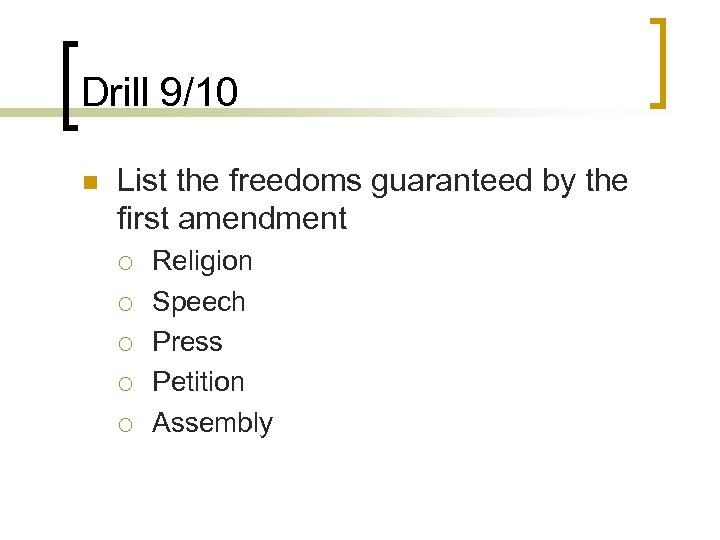 Drill 9/10 n List the freedoms guaranteed by the first amendment ¡ ¡ ¡