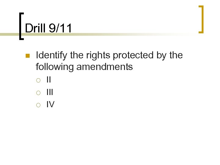 Drill 9/11 n Identify the rights protected by the following amendments ¡ ¡ ¡
