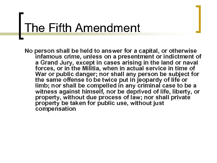 The Fifth Amendment No person shall be held to answer for a capital, or