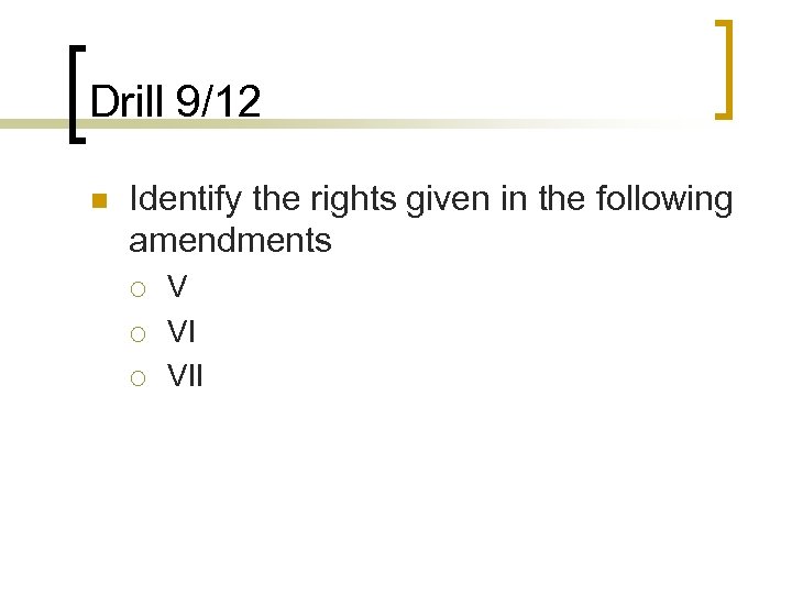 Drill 9/12 n Identify the rights given in the following amendments ¡ ¡ ¡