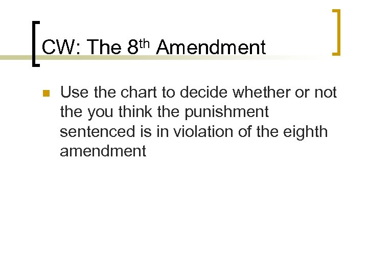 CW: The 8 th Amendment n Use the chart to decide whether or not