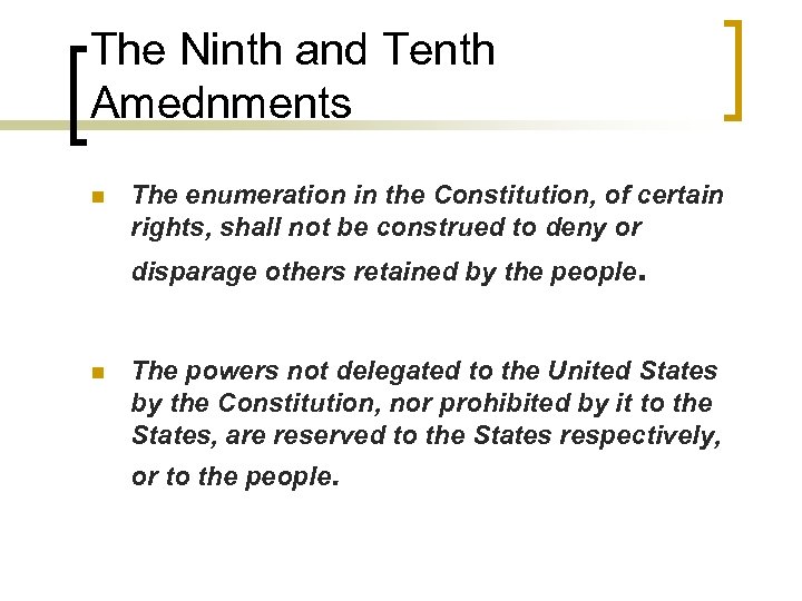 The Ninth and Tenth Amednments n The enumeration in the Constitution, of certain rights,