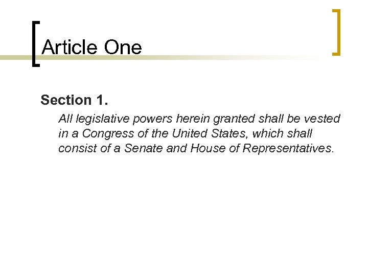 Article One Section 1. All legislative powers herein granted shall be vested in a