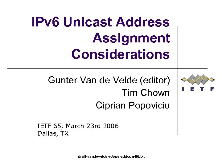 IPv 6 Unicast Address Assignment Considerations Gunter Van de Velde (editor) Tim Chown Ciprian