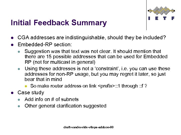 Initial Feedback Summary l l CGA addresses are indistinguishable, should they be included? Embedded-RP