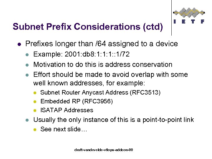 Subnet Prefix Considerations (ctd) l Prefixes longer than /64 assigned to a device l