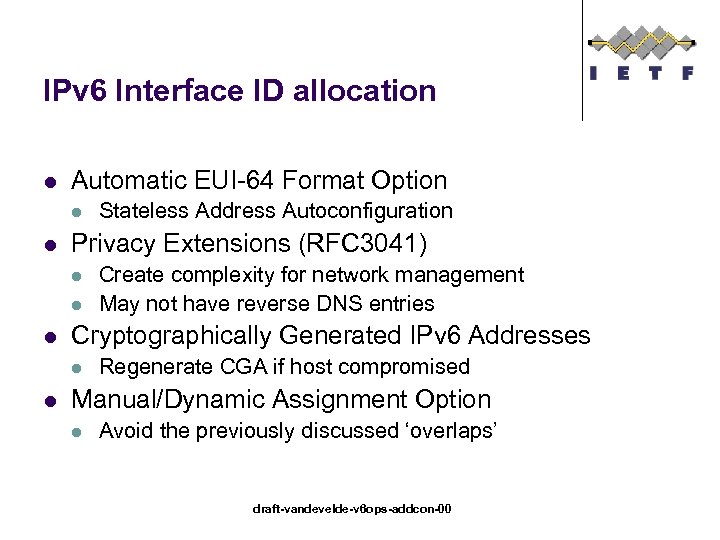 IPv 6 Interface ID allocation l Automatic EUI-64 Format Option l l Privacy Extensions