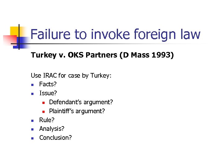 Failure to invoke foreign law Turkey v. OKS Partners (D Mass 1993) Use IRAC