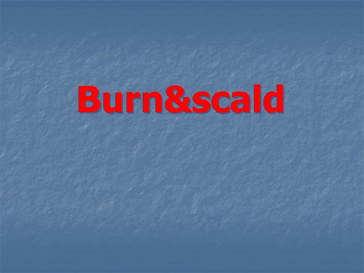 Burn&scald 