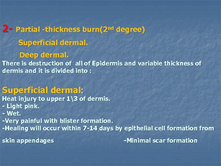 2 - Partial -thickness burn(2 nd degree) Superficial dermal. Deep dermal. There is destruction