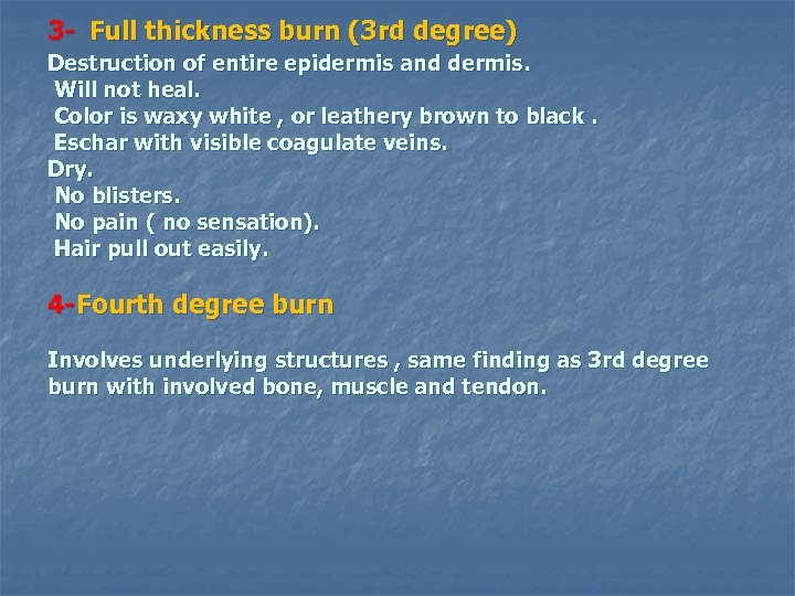  3 - Full thickness burn (3 rd degree) Destruction of entire epidermis and