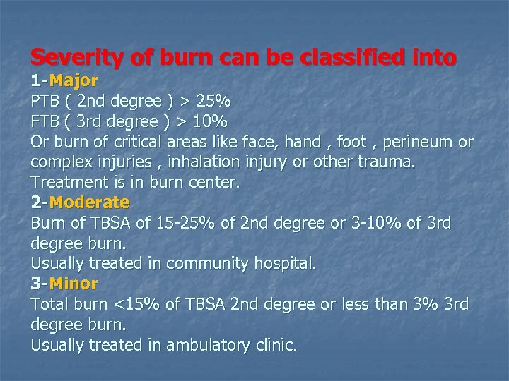 Severity of burn can be classified into 1 -Major PTB ( 2 nd degree