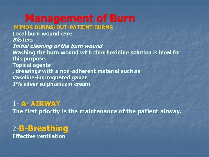  Management of Burn MINOR BURNS/OUT-PATIENT BURNS Local burn wound care Blisters. Initial cleaning