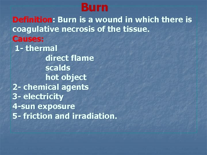  Burn Definition: Burn is a wound in which there is coagulative necrosis of