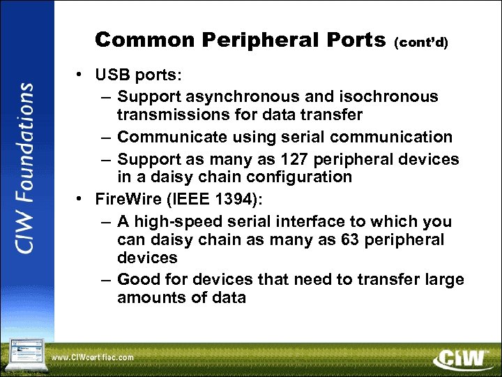 Common Peripheral Ports (cont’d) • USB ports: – Support asynchronous and isochronous transmissions for