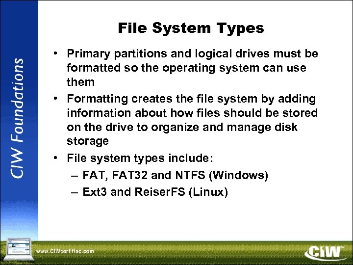 File System Types • Primary partitions and logical drives must be formatted so the