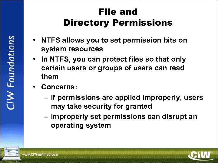 File and Directory Permissions • NTFS allows you to set permission bits on system