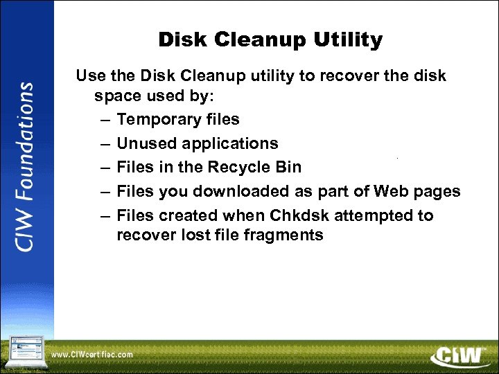 Disk Cleanup Utility Use the Disk Cleanup utility to recover the disk space used