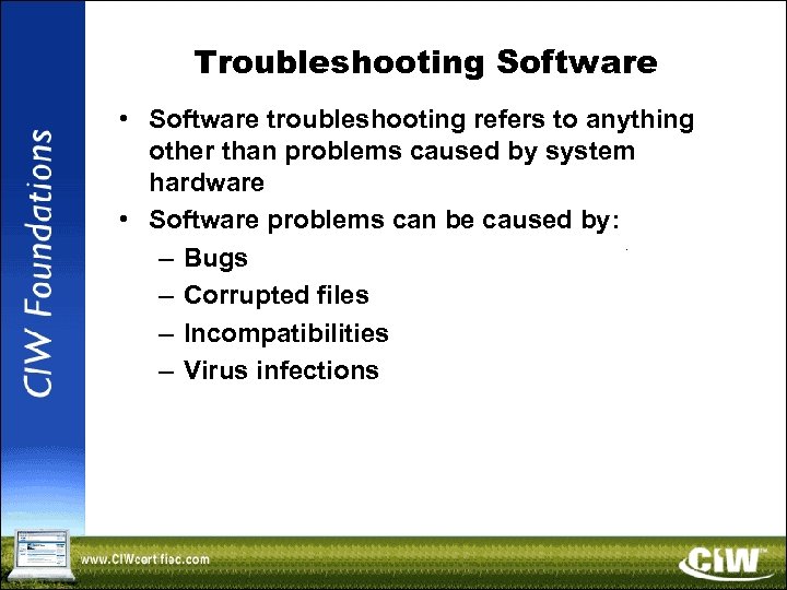 Troubleshooting Software • Software troubleshooting refers to anything other than problems caused by system
