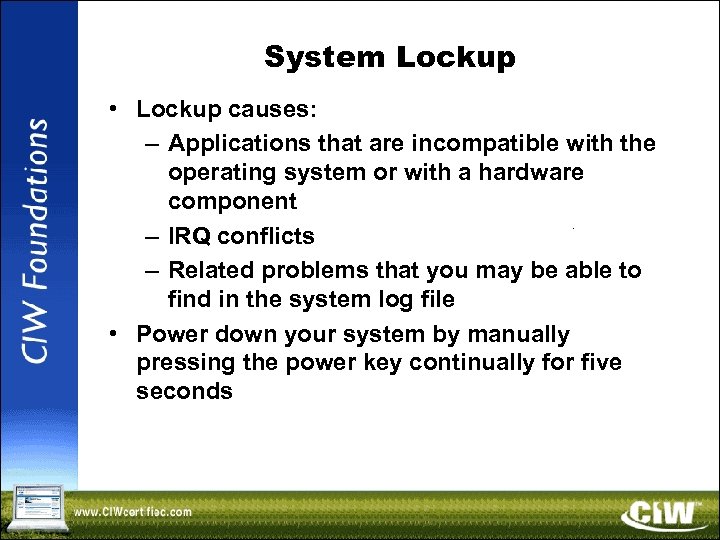 System Lockup • Lockup causes: – Applications that are incompatible with the operating system
