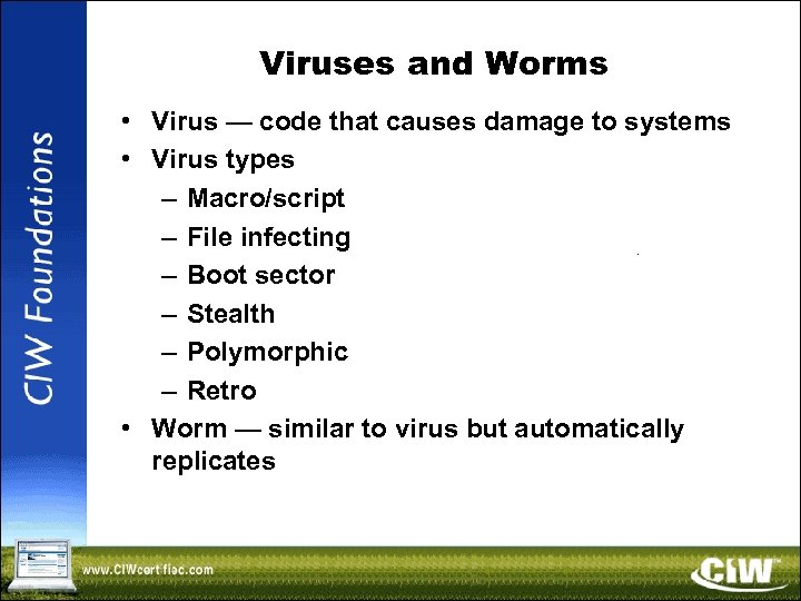 Viruses and Worms • Virus — code that causes damage to systems • Virus