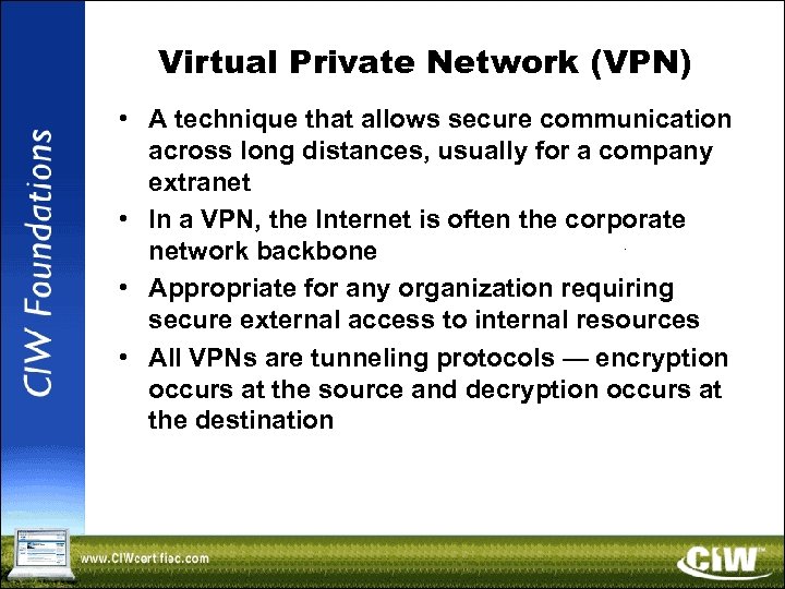 Virtual Private Network (VPN) • A technique that allows secure communication across long distances,