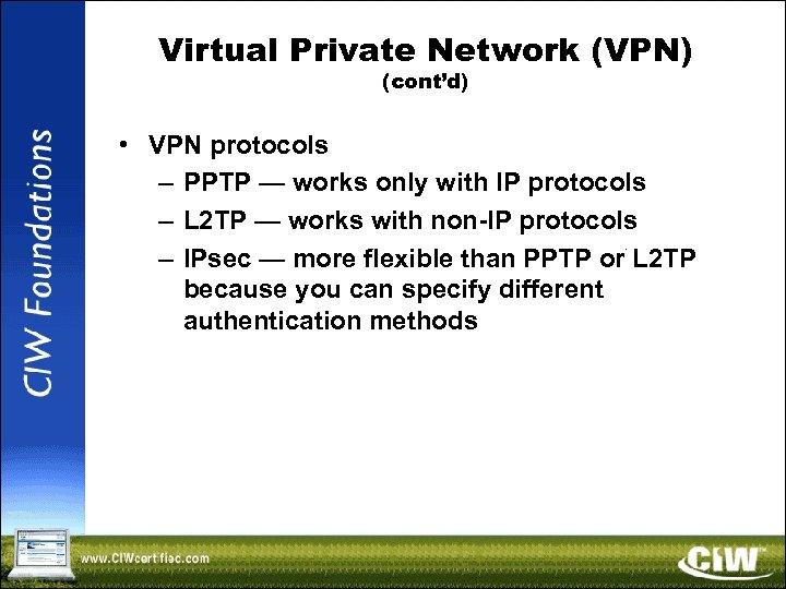 Virtual Private Network (VPN) (cont’d) • VPN protocols – PPTP — works only with