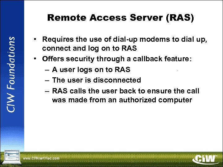 Remote Access Server (RAS) • Requires the use of dial-up modems to dial up,