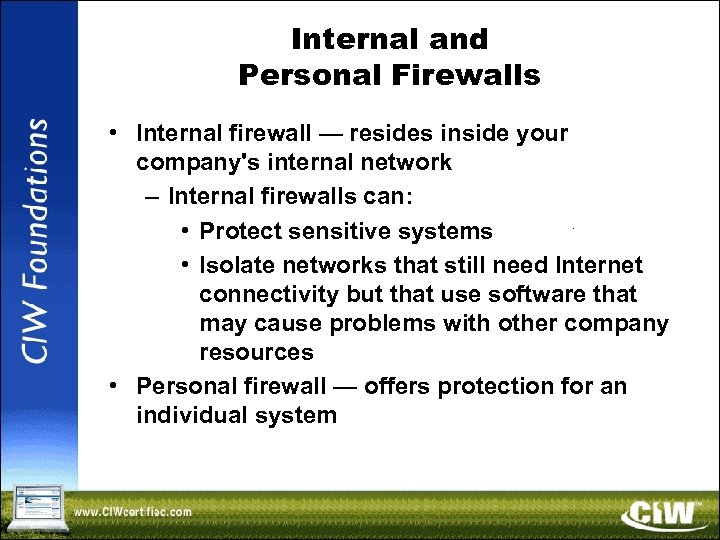 Internal and Personal Firewalls • Internal firewall — resides inside your company's internal network