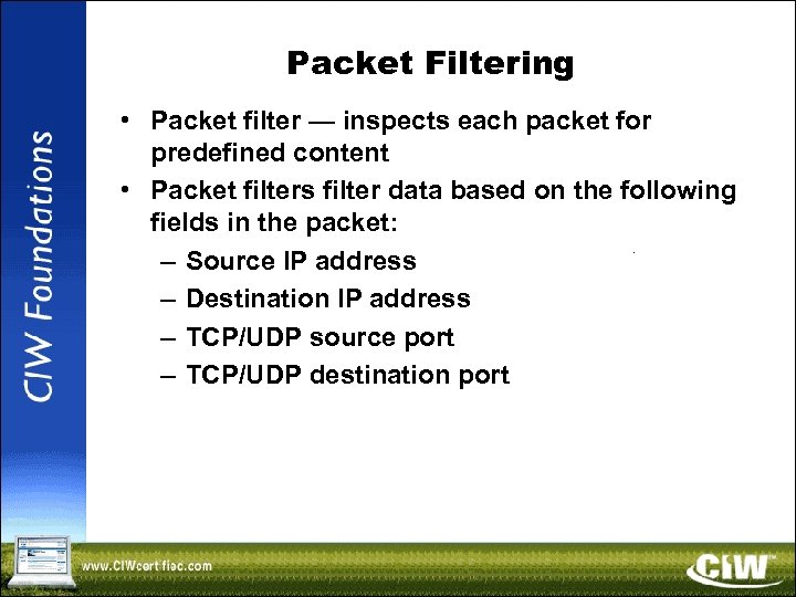 Packet Filtering • Packet filter — inspects each packet for predefined content • Packet